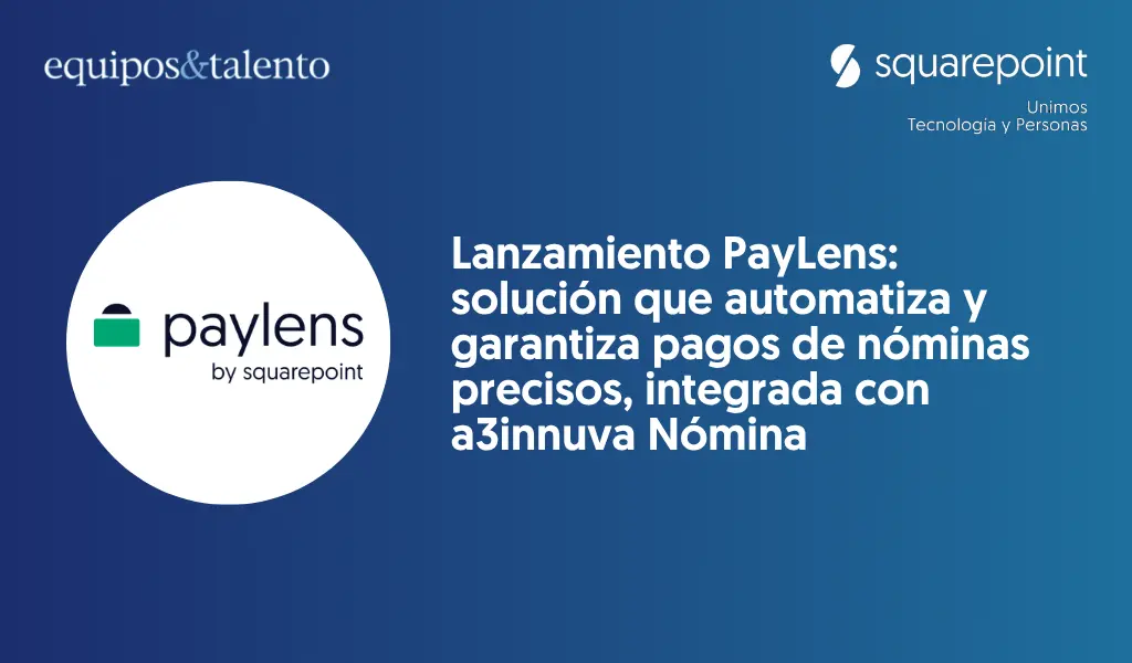 Paylens nueva herramienta y solución por Squarepoint para A3 innuva nómina